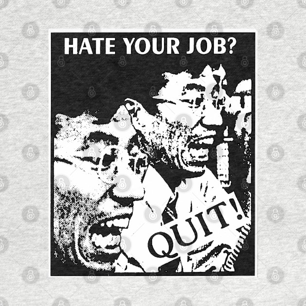 Hate Your Job? Quit! by FourMutts